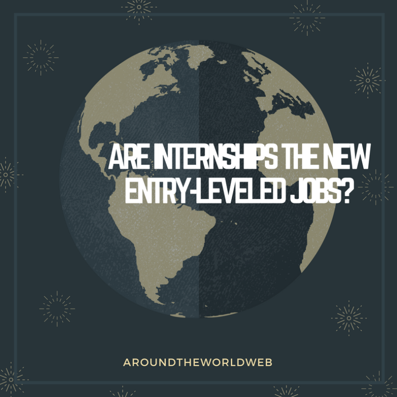 ARE INTERNSHIPS THE NEW ENTRY-LEVELED JOBS-